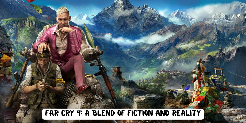 Far Cry 4 A Blend of Fiction and Reality
